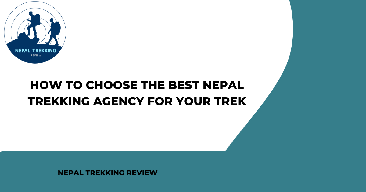 How to Choose the Best Nepal Trekking Agency for Your Trek