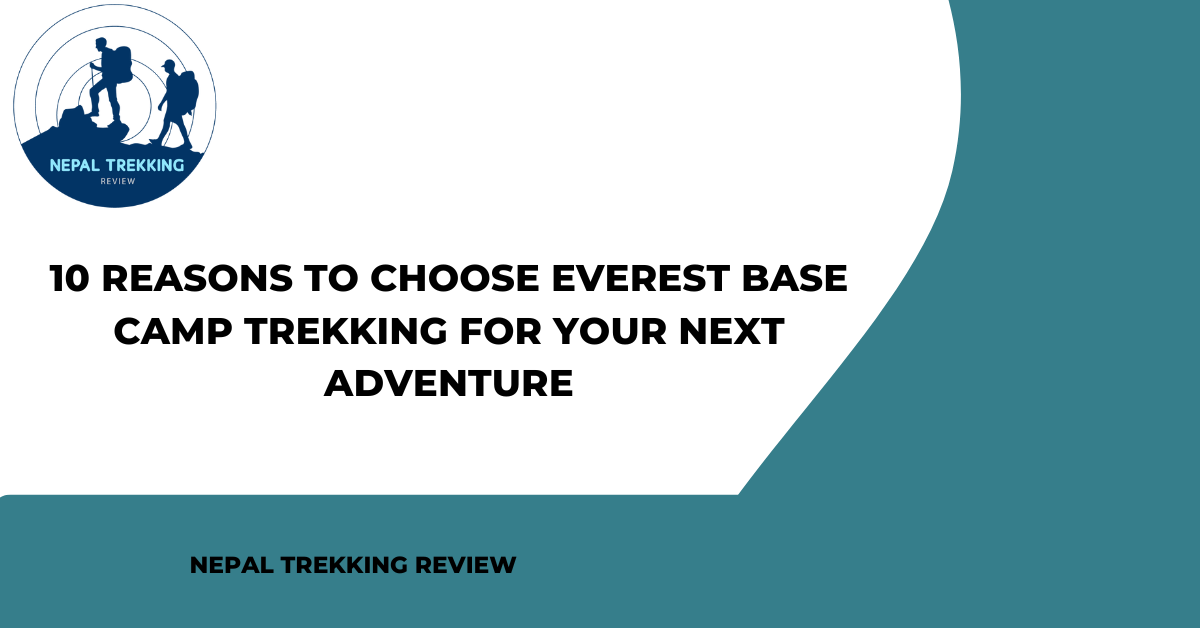 10 Reasons to Choose Everest Base Camp Trekking for Your Next Adventure