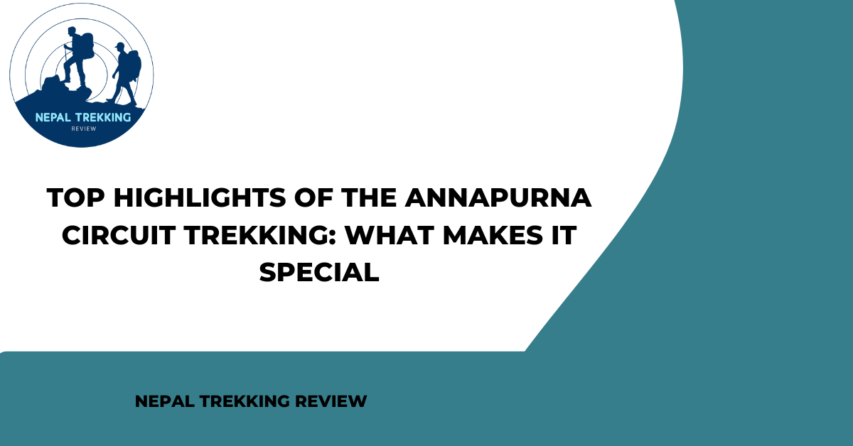Top Highlights of the Annapurna Circuit Trekking: What Makes It Special